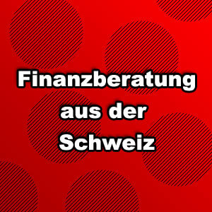 Finanzberatung aus der Schweiz