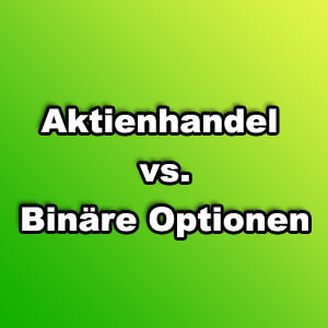 Aktienhandel vs. Binäre Optionen